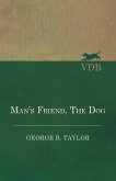Man's Friend, The Dog (eBook, ePUB) Man's Friend, The Dog (eBook, ePUB)