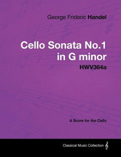 George Frideric Handel - Cello Sonata No.1 in G Minor - Hwv364a - A Score for the Cello (eBook, ePUB) - Handel, George Frideric