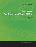 Berceuse by Gabriel FaurÃ© for Piano and Violin (1879) Op.16 (eBook, ePUB)