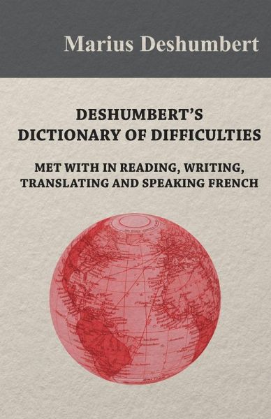 Deshumbert's Dictionary of Difficulties met with in Reading, Writing, Translating and Speaking French (eBook, ePUB)