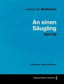 Ludwig Van Beethoven - An Einen SÃ¤ugling - Woo108 - A Score for Voice and Piano (eBook, ePUB)