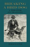 Breaking a Bird Dog - A Treatise on Training (eBook, ePUB)