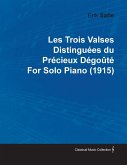 Les Trois Valses Distinguées Du Précieux Dégoûté by Erik Satie for Solo Piano (1915) (eBook, ePUB) Les Trois Valses Distinguées Du Précieux Dégoûté by Erik Satie for Solo Piano (1915) (eBook, ePUB)