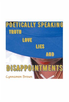 Poetically Speaking: Truth Love Lies and Disappointments (eBook, ePUB) - Brown, Cynnamon