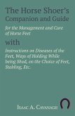 The Horse Shoer's Companion and Guide for the Management and Cure of Horse Feet with Instructions on Diseases of the Feet, Ways of Holding While being Shod, on the Choice of Feet, Stabling, Etc. (eBook, ePUB)