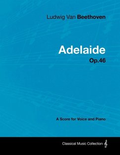 Ludwig Van Beethoven - Adelaide - Op. 46 - A Score for Voice and Piano (eBook, ePUB) - Beethoven, Ludwig van