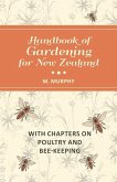 Handbook of Gardening for New Zealand with Chapters on Poultry and Bee-Keeping (eBook, ePUB)