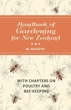 Handbook of Gardening for New Zealand with Chapters on Poultry and Bee-Keeping (eBook, ePUB) - Murphy, M.