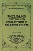 Folk Lore, Old Customs and Superstitions in Shakespeare Land (eBook, ePUB)