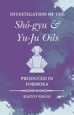 Investigation of the ShÃ´-gyu and Yu-Ju Oils Produced in Formosa (eBook, ePUB) - Nagai, Kazuo