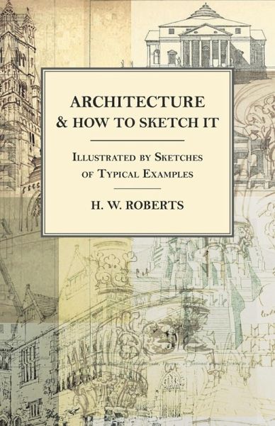 Architecture and How to Sketch it - Illustrated by Sketches of Typical Examples (eBook, ePUB) Architecture and How to Sketch it - Illustrated by Sketches of Typical Examples (eBook, ePUB)