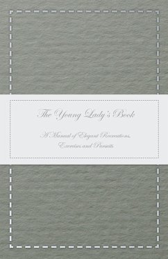 The Young Lady's Book - A Manual of Elegant Recreations, Exercises and Pursuits (eBook, ePUB) - Anon