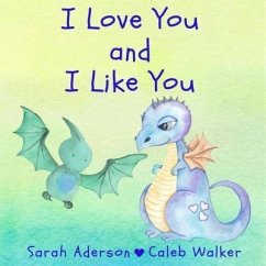 I Love You and I Like You (eBook, ePUB) - Aderson, Sarah; Walker, Caleb