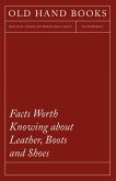 Facts Worth Knowing about Leather, Boots and Shoes (eBook, ePUB)