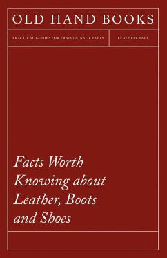 Facts Worth Knowing about Leather, Boots and Shoes (eBook, ePUB) - Anon