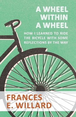 A Wheel within a Wheel - How I learned to Ride the Bicycle with Some Reflections by the Way (eBook, ePUB) - Willard, Frances E.