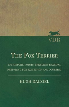 Cover The Fox Terrier - Its History, Points, Breeding, Rearing, Preparing for Exhibition and Coursing (eBook, ePUB)