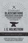 Standard Blacksmithing, Horseshoeing and Wagon Making - Twelve Lessons in Elementary Blacksmithing, Adapted to the Demand of Schools and Colleges of Mechanic Arts (eBook, ePUB) Standard Blacksmithing, Horseshoeing and Wagon Making - Twelve Lessons in Elementary Blacksmithing, Adapted to the Demand of Schools and Colleges of Mechanic Arts (eBook, ePUB)