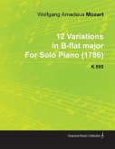 12 Variations in B-Flat Major by Wolfgang Amadeus Mozart for Solo Piano (1786) K.500 (eBook, ePUB)