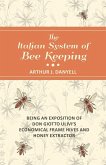 The Italian System of Bee Keeping - Being an Exposition of Don Giotto Ulivi's Economical Frame Hives and Honey Extractor (eBook, ePUB) The Italian System of Bee Keeping - Being an Exposition of Don Giotto Ulivi's Economical Frame Hives and Honey Extractor (eBook, ePUB)