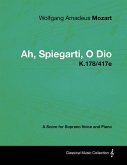 Wolfgang Amadeus Mozart - Ah, Spiegarti, O Dio - K.178/417e - A Score for Soprano Voice and Piano (eBook, ePUB)