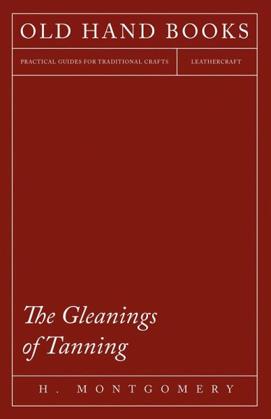 The Gleanings of Tanning (eBook, ePUB) The Gleanings of Tanning (eBook, ePUB)
