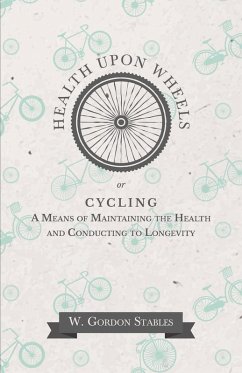 Health Upon Wheels or, Cycling A Means of Maintaining the Health and Conducting to Longevity (eBook, ePUB) - Stables, W. Gordon
