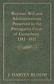 Wayman Will and Administrations Preserved in the Prerogative Court of Canterbury - 1383 - 1821 (eBook, ePUB) Wayman Will and Administrations Preserved in the Prerogative Court of Canterbury - 1383 - 1821 (eBook, ePUB)