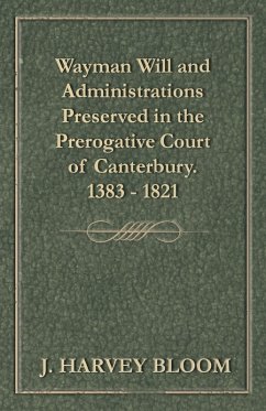Cover Wayman Will and Administrations Preserved in the Prerogative Court of Canterbury - 1383 - 1821 (eBook, ePUB)