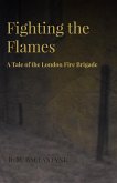 Fighting the Flames - A Tale of the London Fire Brigade (eBook, ePUB)