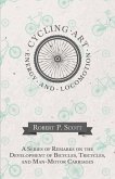 Cycling Art, Energy and Locomotion - A Series of Remarks on the Development of Bicycles, Tricycles, and Man-Motor Carriages (eBook, ePUB)