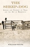 The Sheep-Dog - Judging and Conduct of Trials and the Art of Breaking-in (eBook, ePUB)