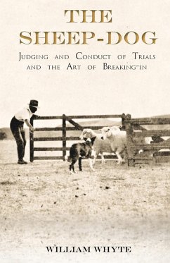 The Sheep-Dog - Judging and Conduct of Trials and the Art of Breaking-in (eBook, ePUB) - Whyte, William