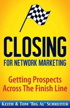 Closing for Network Marketing: Helping our Prospects Cross the Finish Line (eBook, ePUB) - Schreiter, Keith; Schreiter, Tom "Big Al"