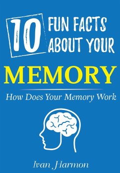 10 Fun Facts About Your Memory: How Does Your Memory Work (Ivan Harmon's Series) (eBook, ePUB) - Harmon, Ivan