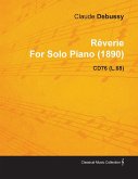 Rêverie by Claude Debussy for Solo Piano (1890) Cd76 (L.68) (eBook, ePUB) Rêverie by Claude Debussy for Solo Piano (1890) Cd76 (L.68) (eBook, ePUB)