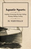Aquatic Sports: Angling; Swimming; Rowing: Sailing; Skating; Sliding; Curling. (eBook, ePUB)