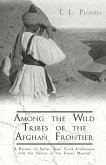 Among the Wild Tribes of the Afghan Frontier - A Record of Sixteen Years' Close Intercourse with the Natives of the Indian Marches (eBook, ePUB)