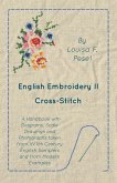 English Embroidery - II - Cross-Stitch - A Handbook with Diagrams, Scale Drawings and Photographs taken from XVIIth Century English Samplers and from Modern Examples (eBook, ePUB) English Embroidery - II - Cross-Stitch - A Handbook with Diagrams, Scale Drawings and Photographs taken from XVIIth Century English Samplers and from Modern Examples (eBook, ePUB)