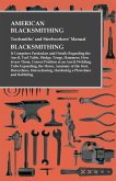American Blacksmithing, Toolsmiths' and Steelworkers' Manual - It Comprises Particulars and Details Regarding: (eBook, ePUB)