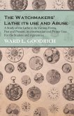 The Watchmakers' Lathe - Its use and Abuse - A Study of the Lathe in its Various Forms, Past and Present, its construction and Proper Uses. For the Student and Apprentice (eBook, ePUB) The Watchmakers' Lathe - Its use and Abuse - A Study of the Lathe in its Various Forms, Past and Present, its construction and Proper Uses. For the Student and Apprentice (eBook, ePUB)