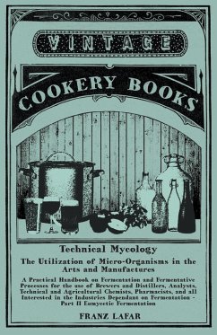 Technical Mycology - The Utilization of Micro-Organisms in the Arts and Manufactures - Part II Eumycetic Fermentation (eBook, ePUB) - Lafar, Franz
