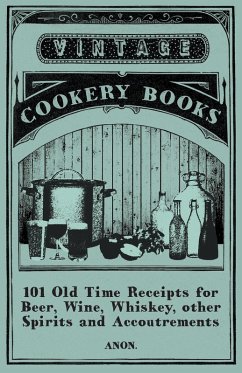 Cover 101 Old Time Receipts for Beer, Wine, Whiskey, other Spirits and Accoutrements (eBook, ePUB)