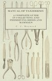 Manual of Taxidermy - A Complete Guide in Collecting and Preserving Birds and Mammals (eBook, ePUB)