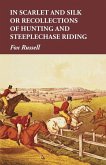 In Scarlet and Silk or Recollections of Hunting and Steeplechase Riding (eBook, ePUB) In Scarlet and Silk or Recollections of Hunting and Steeplechase Riding (eBook, ePUB)