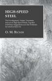 High-Speed Steel - The Development, Nature, Treatment, and use of High-Speed Steels, Together with Some Suggestions as to the Problems Involved in their Use (eBook, ePUB) High-Speed Steel - The Development, Nature, Treatment, and use of High-Speed Steels, Together with Some Suggestions as to the Problems Involved in their Use (eBook, ePUB)