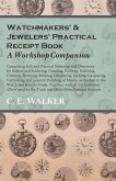 Watchmakers' and Jewelers' Practical Receipt Book A Workshop Companion (eBook, ePUB) Watchmakers' and Jewelers' Practical Receipt Book A Workshop Companion (eBook, ePUB)