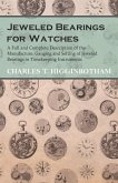 Jeweled Bearings for Watches - A Full and Complete Description of the Manufacture, Gauging and Setting of Jeweled Bearings in Timekeeping Instruments (eBook, ePUB)