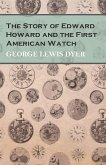 The Story of Edward Howard and the First American Watch (eBook, ePUB) The Story of Edward Howard and the First American Watch (eBook, ePUB)