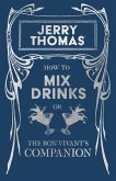 Jerry Thomas' How to Mix Drinks; or, The Bon-Vivant's Companion (eBook, ePUB)